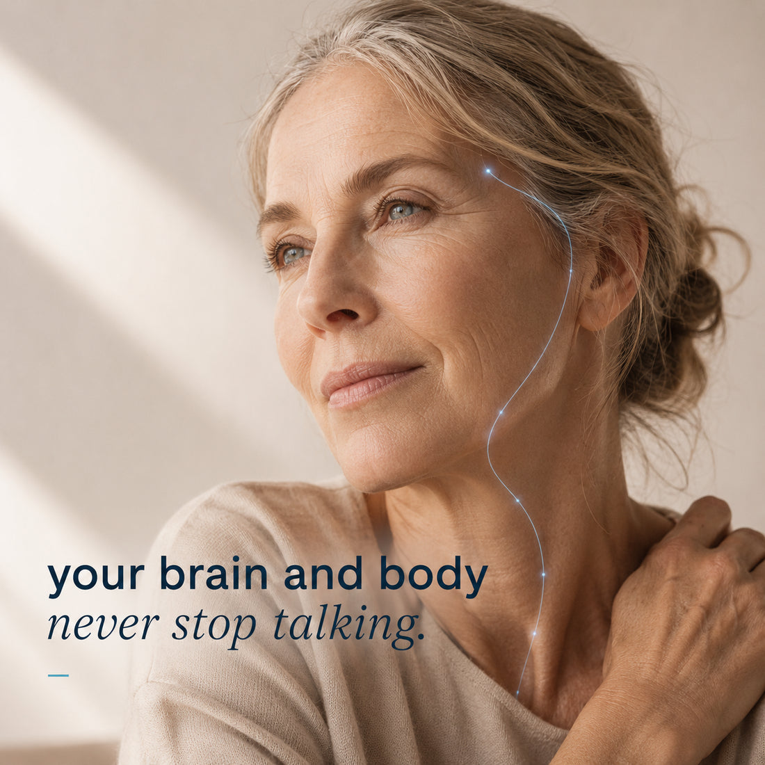 A woman with a line of light traced from her head down her neck. The image reads: your brain and body never stop talking.